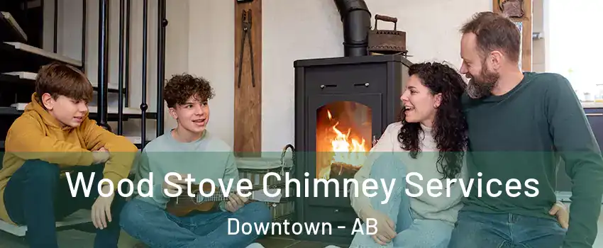  Wood Stove Chimney Services Downtown - AB