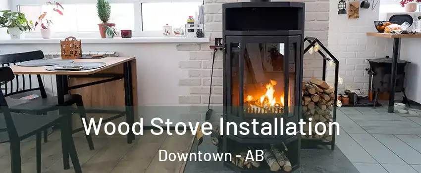  Wood Stove Installation Downtown - AB