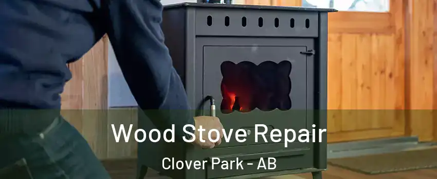  Wood Stove Repair Clover Park - AB