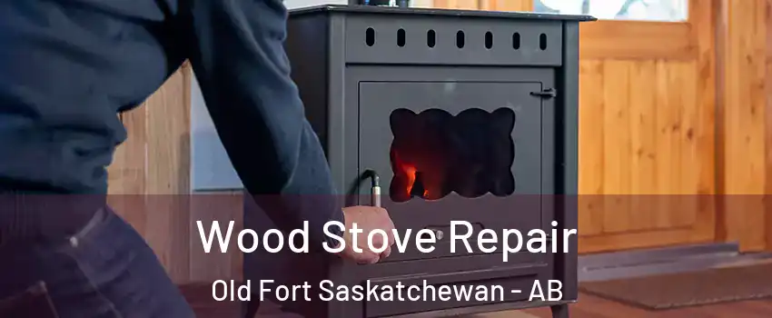  Wood Stove Repair Old Fort Saskatchewan - AB